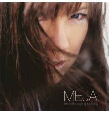 Meja - I'm Here Saying Nothing