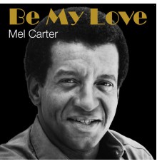 Mel Carter - Be My Love