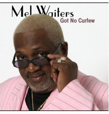 Mel Waiters - Got No Curfew