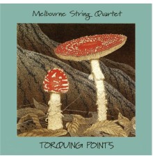 Melbourne String Quartet - Torquing Points
