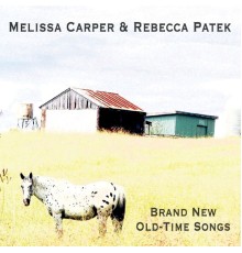 Melissa Carper & Rebecca Patek - Brand New Old-Time Songs