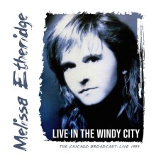 Melissa Etheridge - Live in the Windy City (Live 1989)