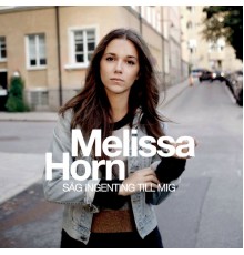 Melissa Horn - Säg ingenting till mig
