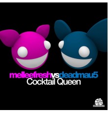 Melleefresh vs deadmau5 - Cocktail Queen