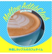 Mellow Adlib Club - 仲良しカップルのカフェタイム