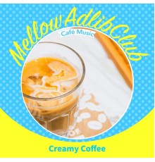 Mellow Adlib Club - Creamy Coffee