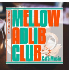 Mellow Adlib Club - 快適なカフェタイム