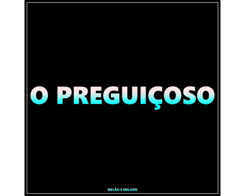 Melão e Melado - O Preguiçoso