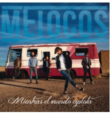 Melocos - Mientras El Mundo Explota