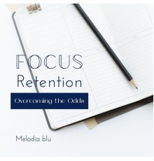 Melodia blu - Focus Retention (Overcoming the Odds)
