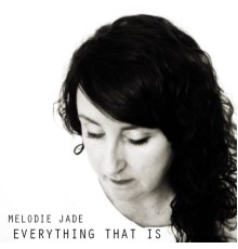 Melodie Jade - Everything That Is