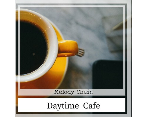 Melody Chain - Daytime Cafe