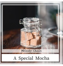 Melody Chain - A Special Mocha