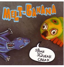 Melt-Banana - Speak Squeak Creak