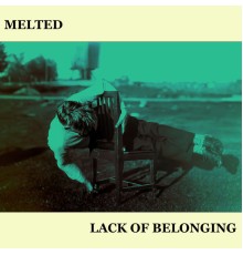 Melted - Lack of Belonging