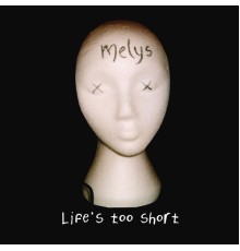 Melys - Life's Too Short