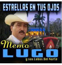 Memo Lugo Y Sus Lobos Del Norte - Estrellas En Tus Ojos
