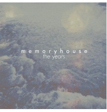 Memoryhouse - The Years