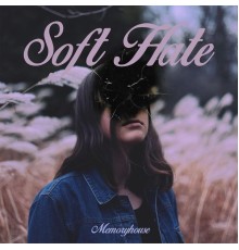 Memoryhouse - Soft Hate