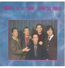 Mental As Anything - Espresso Bongo