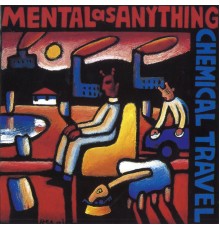 Mental As Anything - Chemical Travel