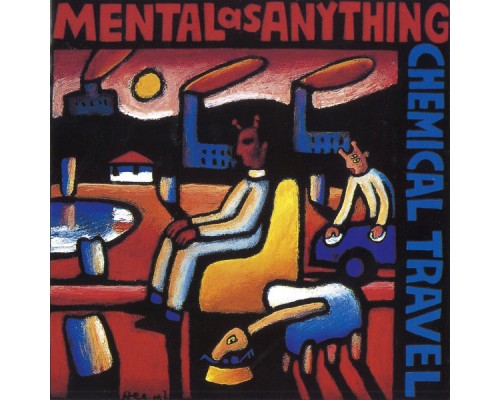 Mental As Anything - Chemical Travel