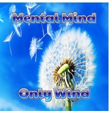 Mental Mind - Only Wind