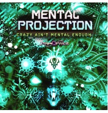 Mental Projection - Crazy Ain't Mental Enough