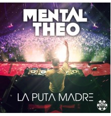 Mental Theo - La Puta Madre