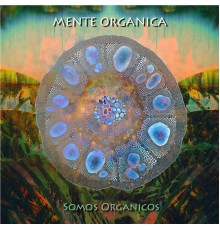 Mente Orgánica - Somos Organicos