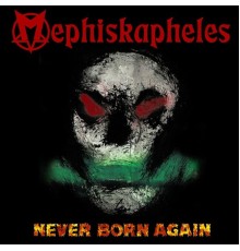 Mephiskapheles - Never Born Again