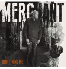 Merchant - Dont Mind Me