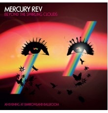 Mercury Rev - Beyond The Swirling Clouds - An Evening At Barrowland Ballroom (Live Version)
