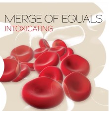 Merge Of Equals - Intoxicating