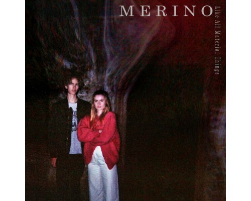 Merino - Like All Material Things