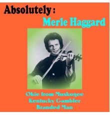 Merle Haggard - Absolutely: Merle Haggard