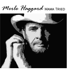 Merle Haggard - Mama Tried