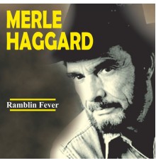 Merle Haggard - Ramblin Fever Live