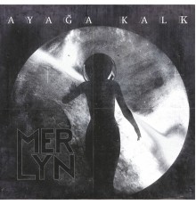 Merlyn - Ayağa Kalk