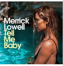 Merrick Lowell - Tell Me Baby