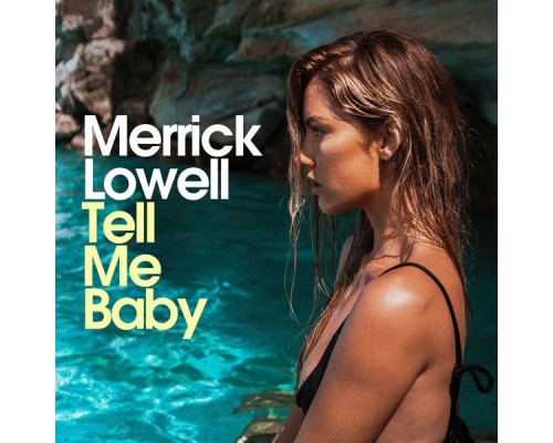 Merrick Lowell - Tell Me Baby