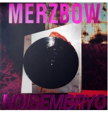 Merzbow - Noisembryo / Noise Matrix