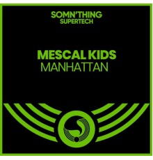 Mescal Kids - Manhattan