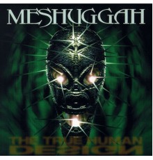 Meshuggah - The True Human Design