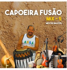 Mestre Maxuel - Capoeira Fusão - Mix 5