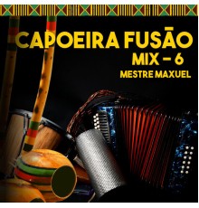 Mestre Maxuel - Capoeira Fusão - Mix 6