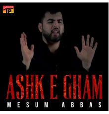 Mesum Abbas - Ashk E Gham