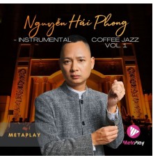 Metaplay - Nguyễn Hải Phong: Instrumental Coffee Jazz, Vol. 1  (Metaplay Jazz Instrumental)