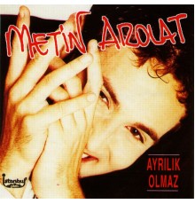 Metin Arolat - Ayrılık Olmaz