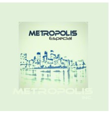 Metropolis Inc. - Especial